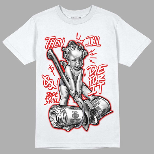 Gym Red 9s DopeSkill T-Shirt Then I'll Die For It Graphic - White 