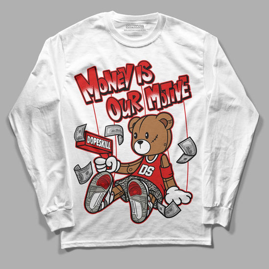 Fire Red 3s DopeSkill Long Sleeve T-Shirt Money Is Our Motive Bear Graphic - White 