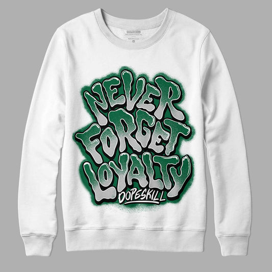 Gorge Green 1s DopeSkill Sweatshirt Never Forget Loyalty Graphic - White 