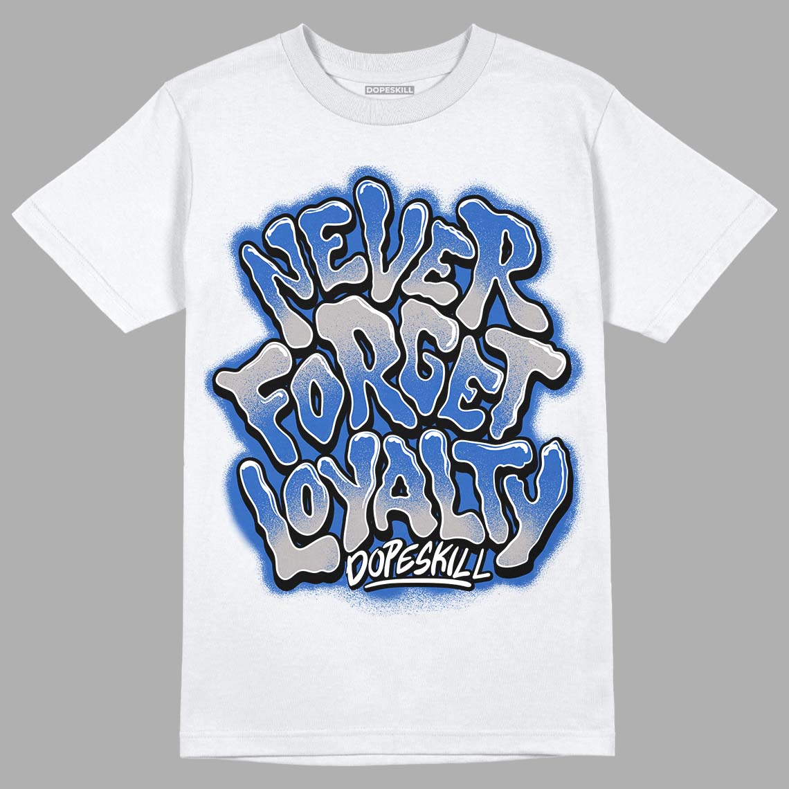 True Blue 1s DopeSkill T-Shirt Never Forget Loyalty Graphic - White