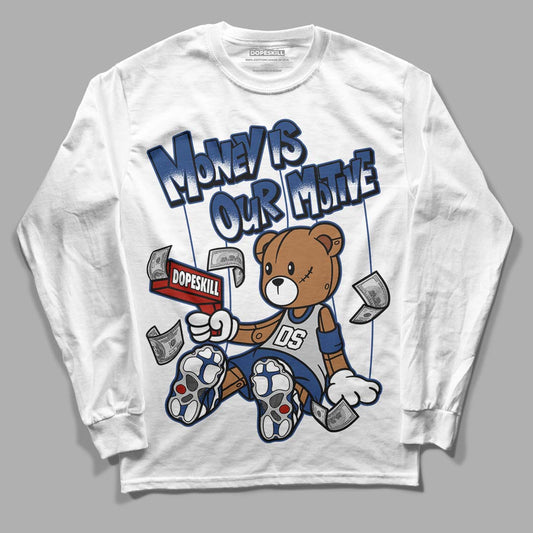 French Blue 13s DopeSkill Long Sleeve T-Shirt Money Is Our Motive Bear Graphic - White 