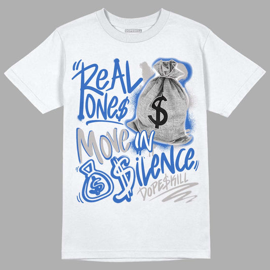 True Blue 1s DopeSkill T-Shirt Real Ones Move In Silence Graphic - White