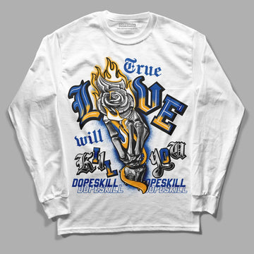 Dunk Blue Jay and University Gold DopeSkill Long Sleeve T-Shirt True Love Will Kill You Graphic Streetwear - White