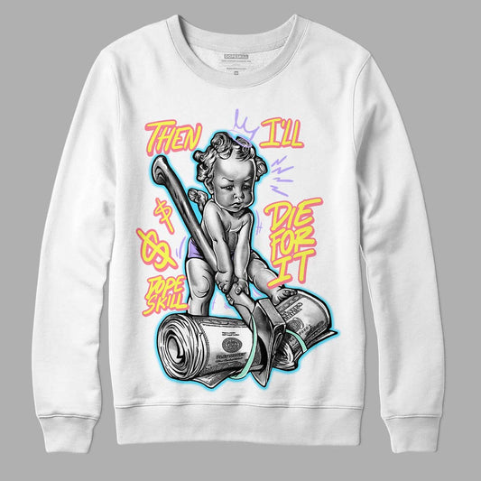Candy Easter Dunk Low DopeSkill Sweatshirt Then I'll Die For It Graphic - White 