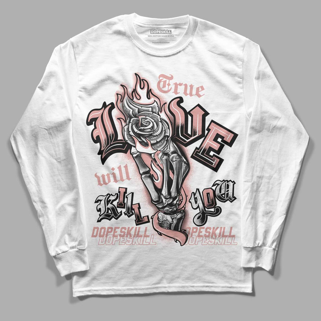 Rose Whisper Dunk Low DopeSkill Long Sleeve T-Shirt True Love Will Kill You Graphic - White 