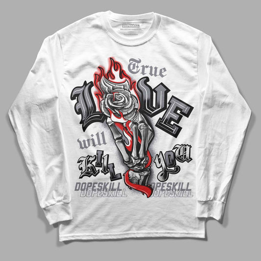 Fire Red 9s DopeSkill Long Sleeve T-Shirt True Love Will Kill You Graphic - White 