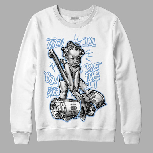 Jordan 5 Retro University Blue DopeSkill Sweatshirt Then I'll Die For It Graphic Streetwear - White