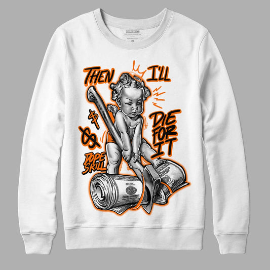 Orange Black White DopeSkill Sweatshirt Then I'll Die For It Graphic - White 