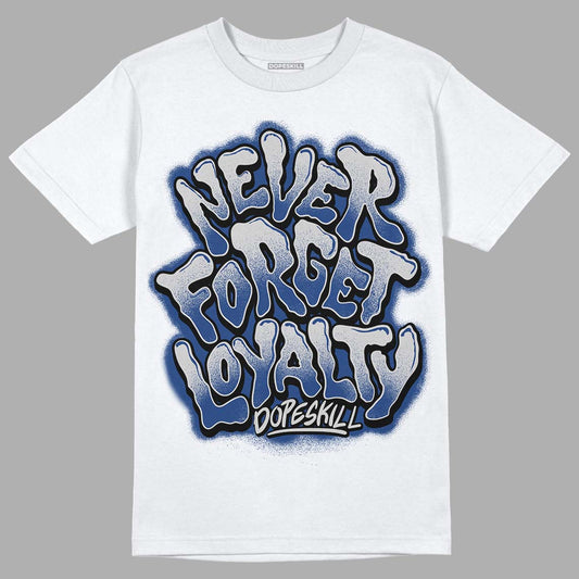 French Blue 13s DopeSkill T-Shirt Never Forget Loyalty Graphic - White 