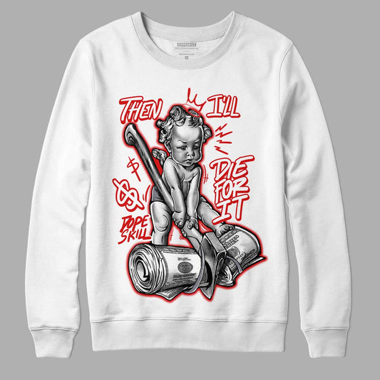 Gym Red 9s DopeSkill Sweatshirt Then I'll Die For It Graphic - White 