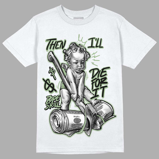 Seafoam 4s DopeSkill T-Shirt Then I'll Die For It Graphic - White 