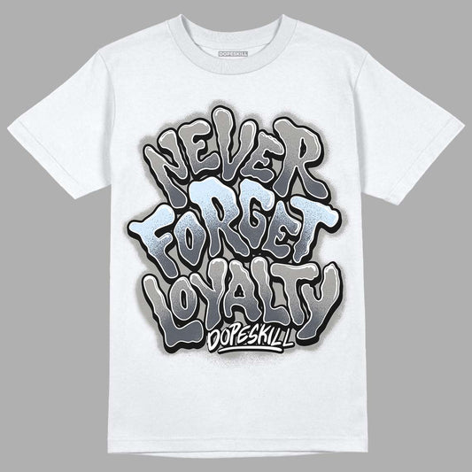 Jordan 6 Retro Cool Grey DopeSkill T-Shirt Never Forget Loyalty  Graphic Streetwear - White