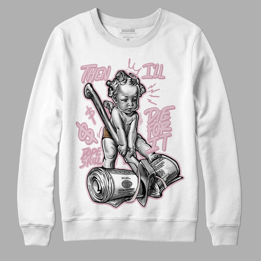 Dunk Low Teddy Bear Pink DopeSkill Sweatshirt Then I'll Die For It Graphic - White 