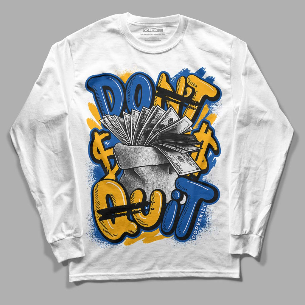 Dunk Blue Jay and University Gold DopeSkill Long Sleeve T-Shirt Don't Quit Graphic Streetwear - White