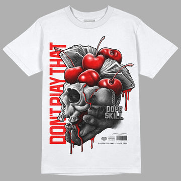 Cherry 11s DopeSkill T-Shirt Don't Play That Graphic - White