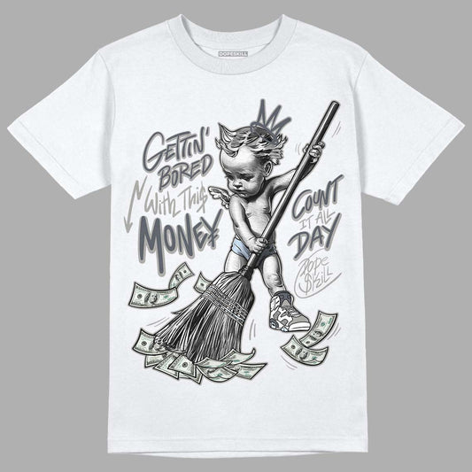 Jordan 6 Retro Cool Grey DopeSkill T-Shirt Gettin Bored With This Money Graphic Streetwear - White