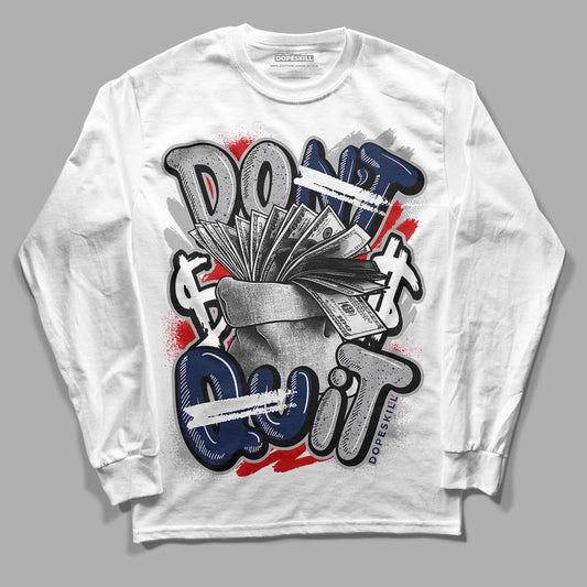 Midnight Navy 4s DopeSkill Long Sleeve T-Shirt Don't Quit Graphic - White