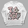 Jordan 1 High OG WMNS Washed Pink DopeSkill Long Sleeve T-Shirt Talk Is Chip Graphic Streetwear - White