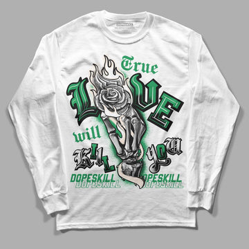 Jordan 2 Retro Lucky Green DopeSkill Long Sleeve T-Shirt True Love Will Kill You Graphic Streetwear - White 