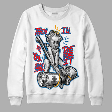 Messy Room 4S DopeSkill Sweatshirt Then I'll Die For It Graphic - White