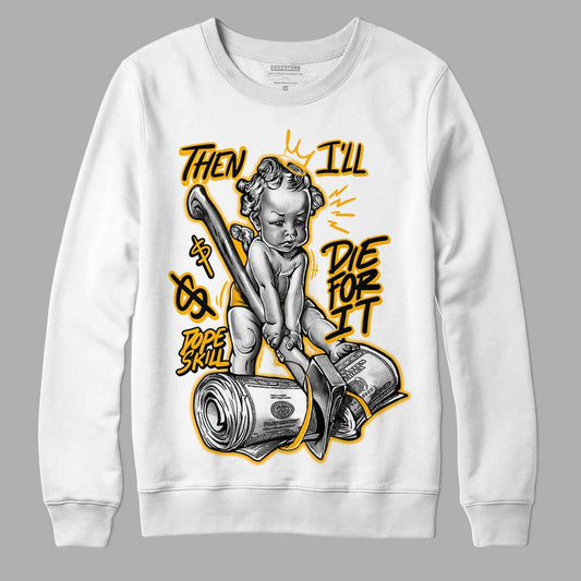 Goldenrod Dunk DopeSkill Sweatshirt Then I'll Die For It Graphic - White 