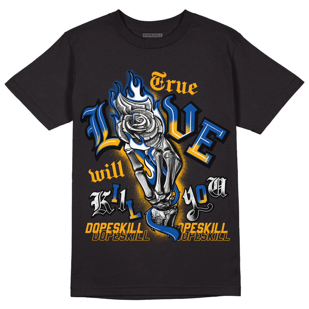 Dunk Blue Jay and University Gold DopeSkill T-Shirt True Love Will Kill You Graphic Streetwear - Black