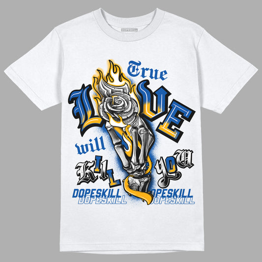 Dunk Blue Jay and University Gold DopeSkill T-Shirt True Love Will Kill You Graphic Streetwear - White