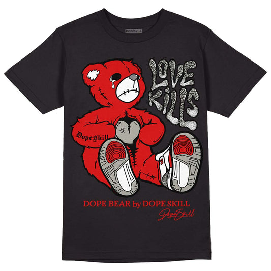 Fire Red 3s DopeSkill T-Shirt Love Kills Graphic - Black