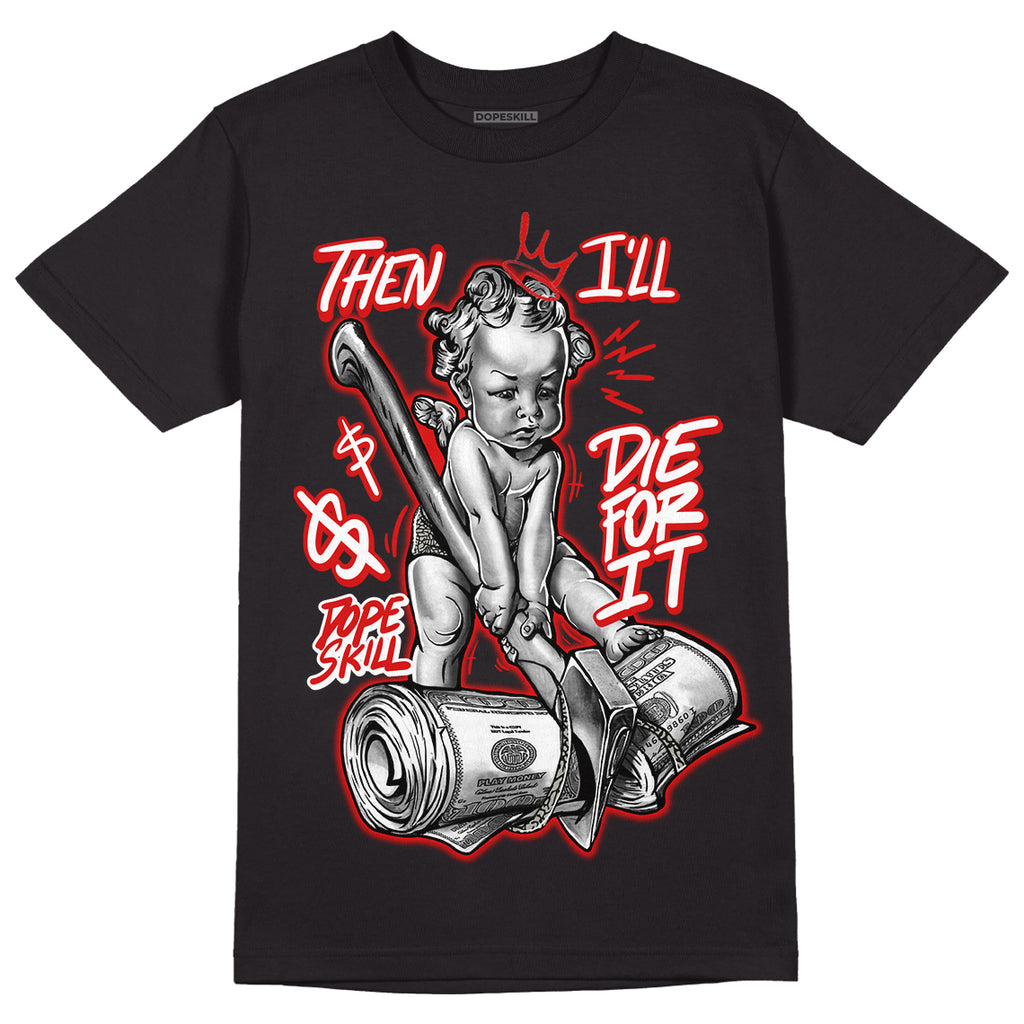 Fire Red 3s DopeSkill T-Shirt Then I'll Die For It Graphic - Black