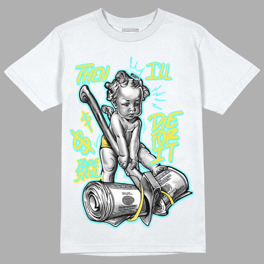 Aqua 5s DopeSkill T-Shirt Then I'll Die For It Graphic - White