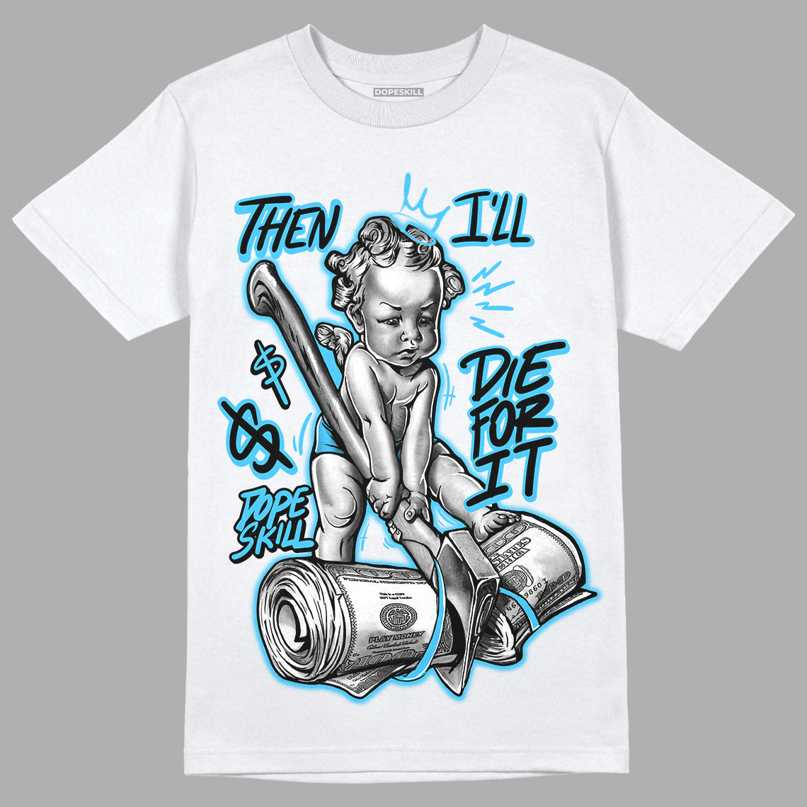University Blue 13s DopeSkill T-Shirt Then I'll Die For It Graphic - White 