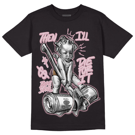 Dunk Low Teddy Bear Pink DopeSkill T-Shirt Then I'll Die For It Graphic - Black 