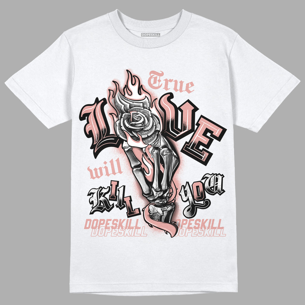 Rose Whisper Dunk Low DopeSkill T-Shirt True Love Will Kill You Graphic - White 