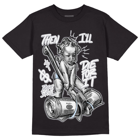 Jordan 11 Retro Low Cement Grey DopeSkill T-Shirt Then I'll Die For It Graphic Streetwear - Black