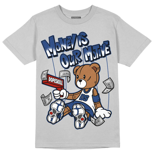 French Blue 13s DopeSkill Light Steel Grey T-shirt Money Is Our Motive Bear Graphic