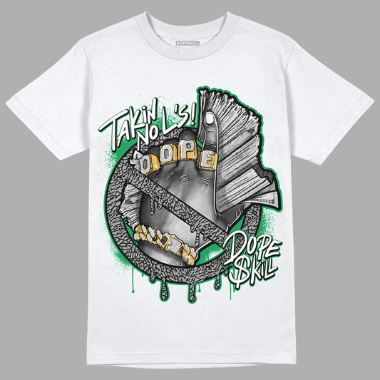 Jordan 3 WMNS “Lucky Green” DopeSkill T-Shirt Takin No L's Graphic Streetwear - White