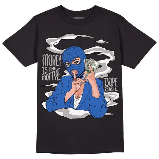 True Blue 1s DopeSkill T-Shirt Money Is The Motive Graphic - Black