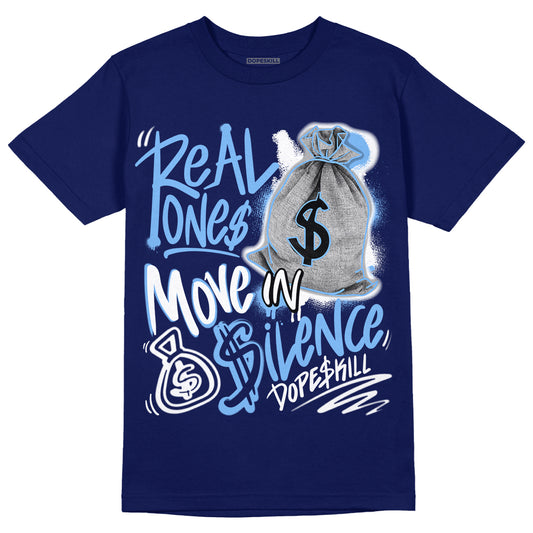 Jordan 6 UNC DopeSkill College Navy T-Shirt Real Ones Move In Silence Graphic