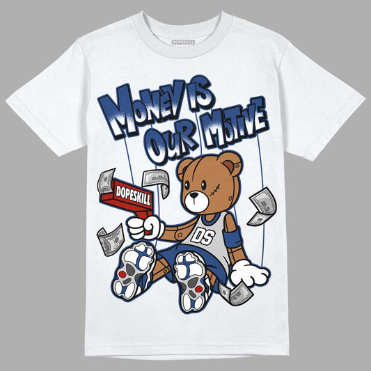 French Blue 13s DopeSkill T-Shirt Money Is Our Motive Bear Graphic - White 
