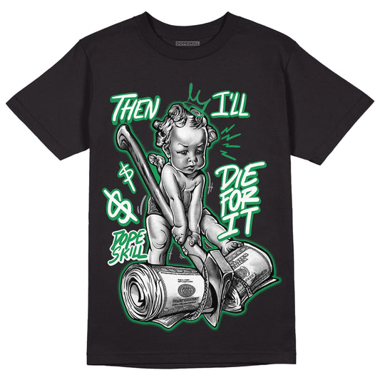 Jordan 3 WMNS “Lucky Green” DopeSkill T-Shirt Then I'll Die For It Graphic Streetwear - Black