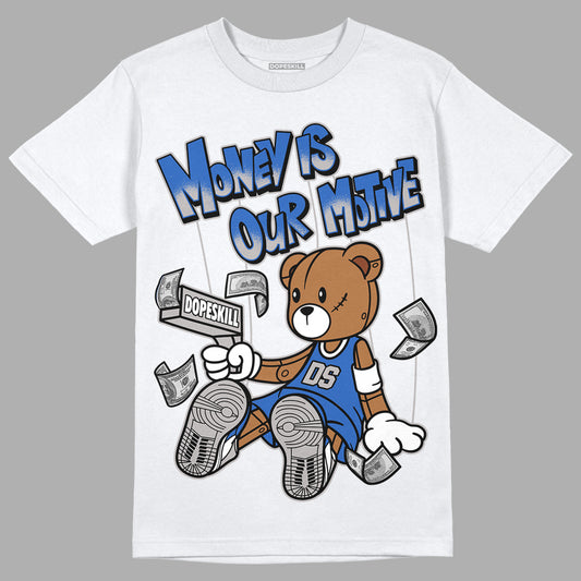 True Blue 1s DopeSkill T-Shirt Money Is Our Motive Bear Graphic - White