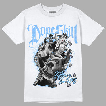 University Blue 6s DopeSkill T-Shirt Money Loves Me Graphic