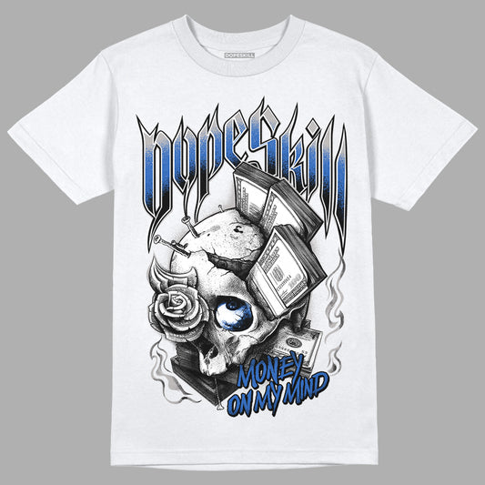 True Blue 1s DopeSkill T-Shirt Money On My Mind Graphic - White