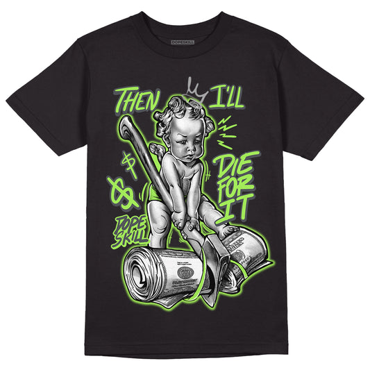 Green Bean 5s DopeSkill T-Shirt Then I'll Die For It Graphic - Black