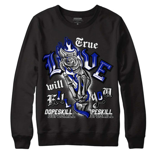 Racer Blue White Dunk Low DopeSkill Sweatshirt True Love Will Kill You Graphic - Black