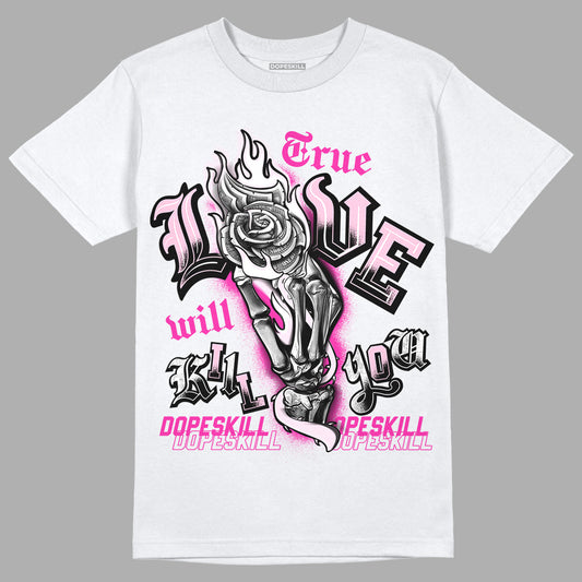 Triple Pink Dunk Low DopeSkill T-Shirt True Love Will Kill You Graphic - White 