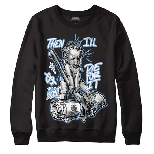 Jordan 5 Retro University Blue DopeSkill Sweatshirt Then I'll Die For It Graphic Streetwear - Black