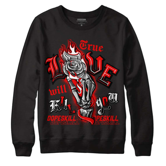 Cherry 11s DopeSkill Sweatshirt True Love Will Kill You Graphic - Black