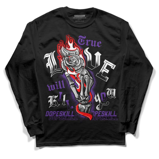 PURPLE Collection DopeSkill Long Sleeve T-Shirt True Love Will Kill You Graphic - Black