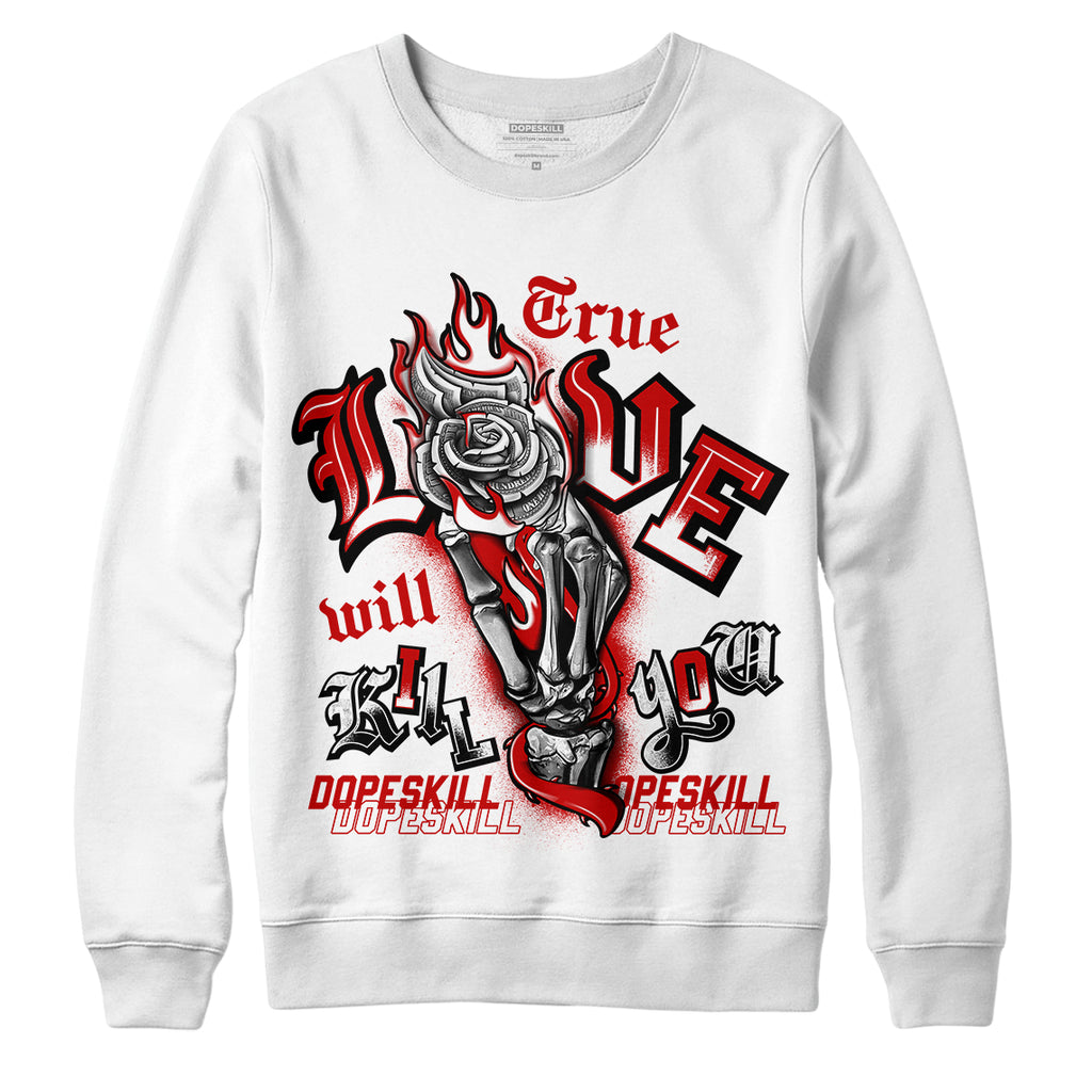 Jordan 6 “Red Oreo” DopeSkill Sweatshirt True Love Will Kill You Graphic - White 